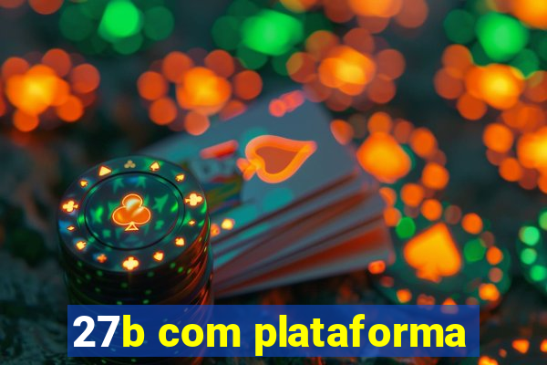 27b com plataforma
